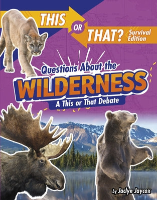 This or That Questions about the Wilderness: You Decide! by Jaycox, Jaclyn
