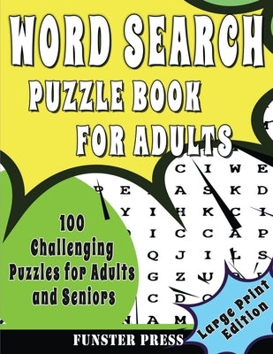 Word Search Puzzle Book for Adults: 100 Challenging Puzzles For Adult And Seniors - Large Print Edition by Press, Funster