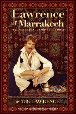 Lawrence of Marrakech: From the Magical Markets of Morocco by Lawrence, T. R.