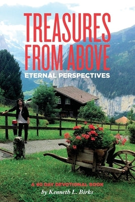 Treasures From Above - A 40 Day Devotional: Eternal Perspectives by Birks, Ken L.