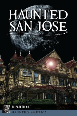 Haunted San Jose by Kile, Elizabeth