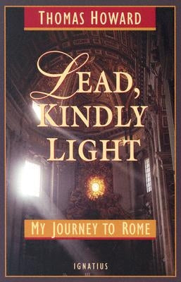 Lead, Kindly Light: My Journey to Rome by Howard, Thomas