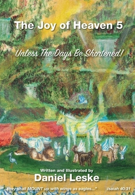 The Joy of Heaven Book 5: Unless the days be shortened by Leske, Daniel