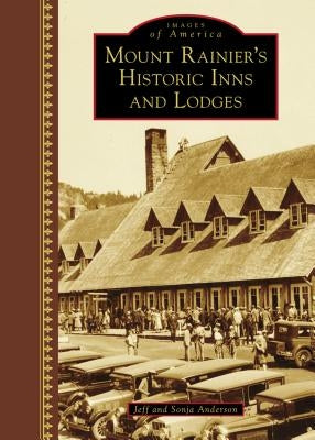 Mount Rainier's Historic Inns and Lodges by Anderson, Jeff