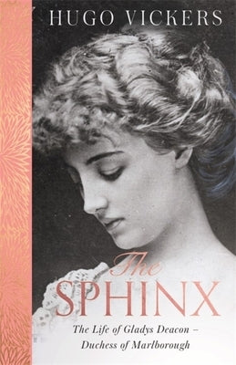 The Sphinx: The Life of Gladys Deacon - Duchess of Marlborough by Vickers, Hugo