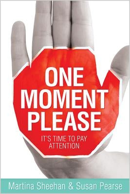 One Moment Please: It's Time to Pay Attention by Sheehan, Martina