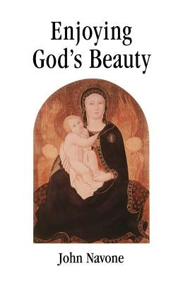 Enjoying God's Beauty by Navone, John