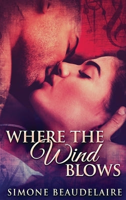 Where The Wind Blows: Large Print Hardcover Edition by Beaudelaire, Simone
