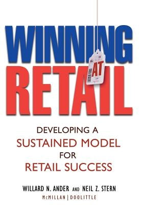 Winning at Retail: Developing a Sustained Model for Retail Success by Ander, Willard N.