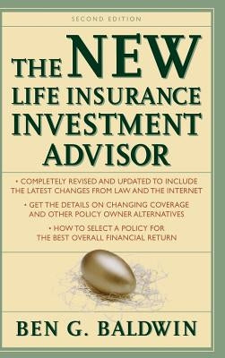 New Life Insurance Investment Advisor: Achieving Financial Security for You and Your Family Through Today's Insurance Products by Baldwin, Ben
