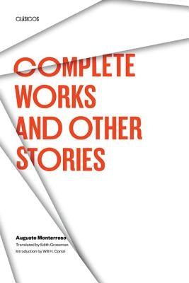 Complete Works and Other Stories by Monterroso, Augusto