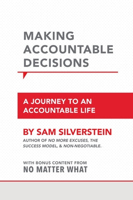 Making Accountable Decisions: A Journey to an Accountable Life by Silverstein, Sam
