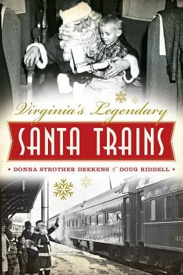 Virginia's Legendary Santa Trains by Deekens, Donna