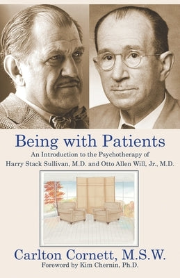 Being with Patients: An Introduction to the Psychotherapy of Harry Stack Sullivan, M.D. and Otto Allen Will, Jr., M.D. by Cornett, Carlton