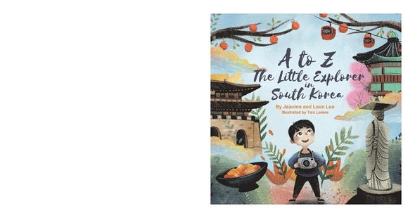 A to Z: The Little Explorer in South Korea by Lee, Leon