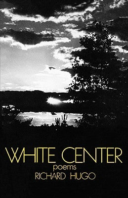 White Center: Poems by Hugo, Richard