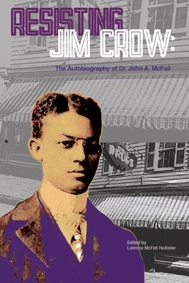 Resisting Jim Crow: The Autobiography of Dr. John A. McFall by McFall, John