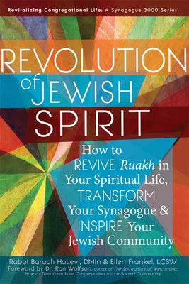 Revolution of the Jewish Spirit: How to Revive Ruakh in Your Spiritual Life, Transform Your Synagogue & Inspire Your Jewish Community by Halevi, Baruch