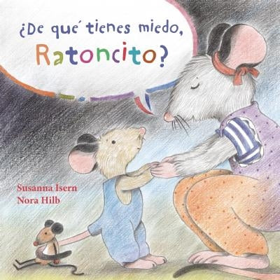 ¿de Qué Tienes Miedo Ratoncito? (What Are You Scared Of, Little Mouse?) by Isern, Susanna