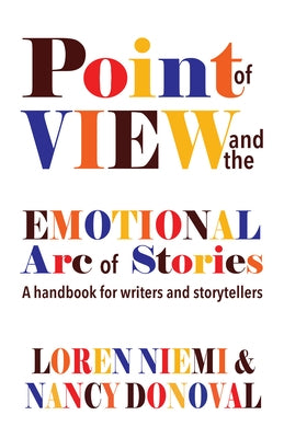 Point of View and the Emotional Arc of Stories: A Handbook for Writers and Storytellers by Niemi, Loren