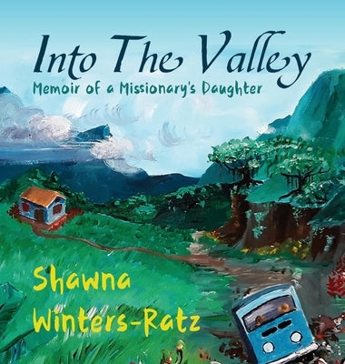 Into The Valley: Memoir of a Missionary's Daughter by Winters-Ratz, Shawna