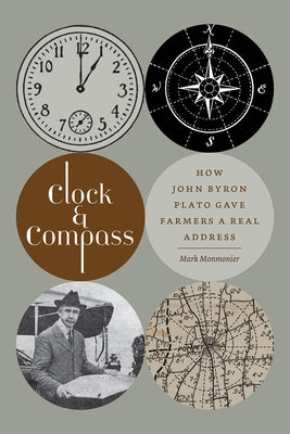 Clock and Compass: How John Byron Plato Gave Farmers a Real Address by Monmonier, Mark