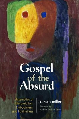 Gospel of the Absurd by Miller, R. Scot