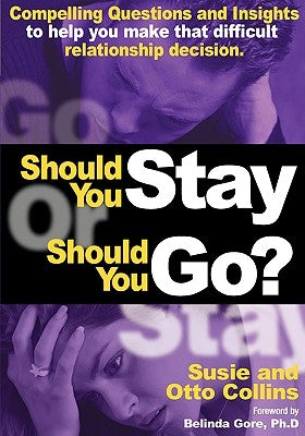 Should You Stay or Should You Go? Compelling Questions and Insights to help you make that difficult relationship decision by Collins, Susie