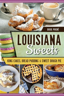 Louisiana Sweets: King Cakes, Bread Pudding & Sweet Dough Pie by Poché, Dixie