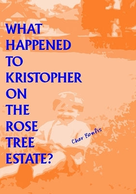 What Happened to Kristopher on the Rose Tree Estate? by Bonfis, Cher
