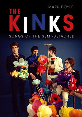 The Kinks: Songs of the Semi-Detached by Doyle, Mark
