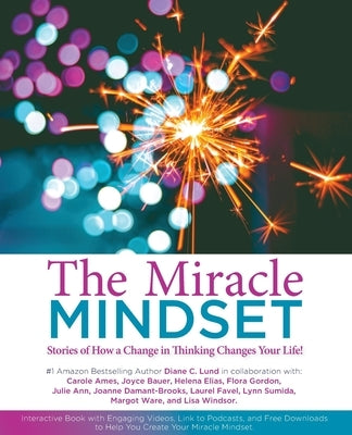 The Miracle Mindset.: Stories of How A Change in Thinking Changes Your Life! by Lund, Diane C.