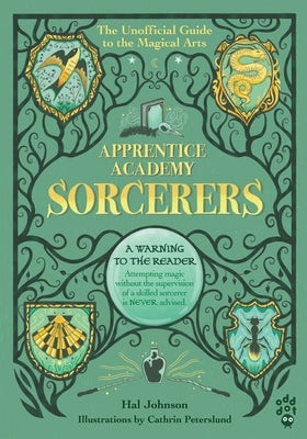 Apprentice Academy: Sorcerers: The Unofficial Guide to the Magical Arts by Johnson, Hal