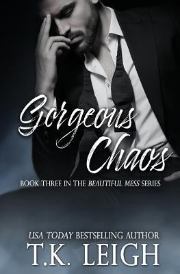 Gorgeous Chaos by Leigh, T. K.