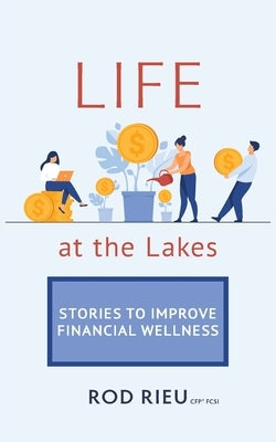 Life at the Lakes: Stories to Improve Financial Wellness by Rieu, Rod