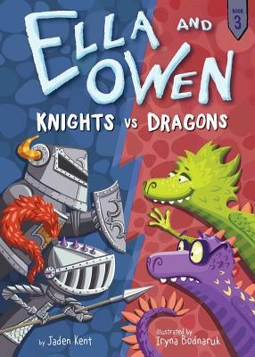 Ella and Owen 3: Knights vs. Dragons, Volume 3 by Kent, Jaden