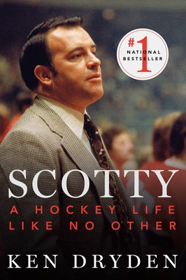 Scotty: A Hockey Life Like No Other by Dryden, Ken
