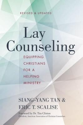 Lay Counseling: Equipping Christians for a Helping Ministry by Tan, Siang-Yang