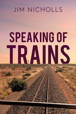 Speaking of Trains by Nicholls, Jim
