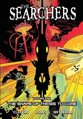 The Searchers - Volume 1: The Shape of Things to Come by Clayton, Colin
