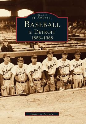 Baseball in Detroit 1886-1968 by Poremba, David Lee