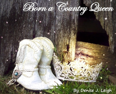 Born a Country Queen by Leigh, Denise J.