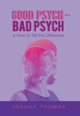 Good Psych - Bad Psych: & How to Tell the Difference by Thomas, Joshua