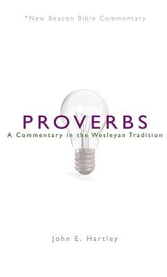 Nbbc, Proverbs: A Commentary in the Wesleyan Tradition by Hartley, John E.