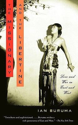 The Missionary and the Libertine: Love and War in East and West by Buruma, Ian