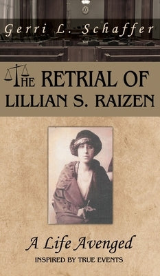 The Retrial of Lillian S. Raizen: A Life Avenged by Schaffer, Gerri L.