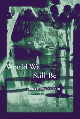 Would We Still Be by Knippen, James Henry