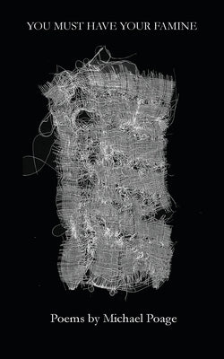 You Must Have Your Famine by Poage, Michael