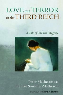 Love and Terror in the Third Reich by Matheson, Peter