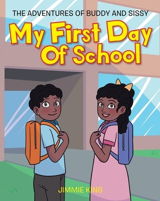 My First Day of School: The Adventures of Buddy and Sissy by King, Jimmie